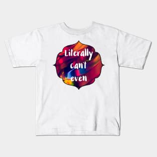 Literally Can't Even Kids T-Shirt